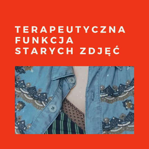 TERAPEUTYCZNA FUNKCJA STARYCH ZDJĘĆ
